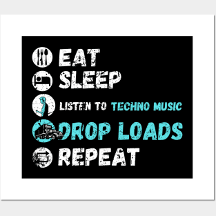 Eat Sleep Listen To Techno Music Drop Loads Repeat Posters and Art